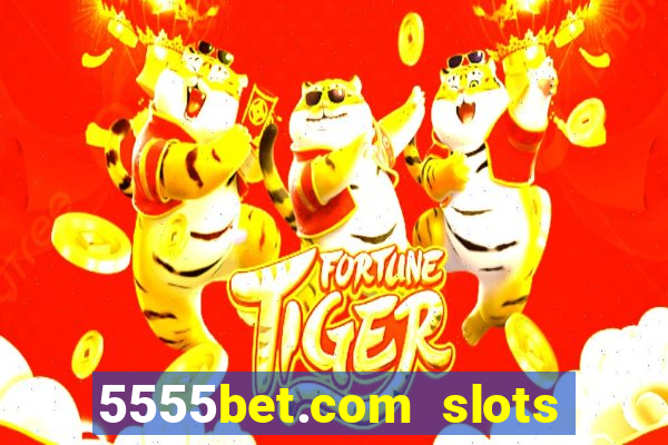 5555bet.com slots marca forte